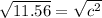 \sqrt{11.56} =\sqrt{c^2}