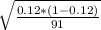 \sqrt{\frac{0.12 * (1 - 0.12)}{91} }