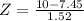 Z = \frac{10 - 7.45}{1.52}