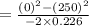 =\frac{(0)^2-(250)^2}{-2\times 0.226}