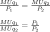 \frac{MUq_1}{P_1}=\frac{MUq_2}{P_2}\\\\\frac{MUq_1}{MUq_2}=\frac{P_1}{P_2}\\\\