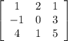 \left[\begin{array}{ccc}1&2&1\\-1&0&3\\4&1&5\end{array}\right]