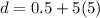 d = 0.5 + 5(5)