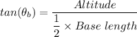 tan(\theta _b) = \dfrac{Altitude}{\dfrac{1}{2} \times  Base \ length }
