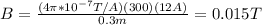 B=\frac{(4\pi *10^{-7}T/A)(300)(12A)}{0.3m}=0.015T