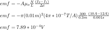 emf=-A\mu_o\frac{N}{L}\frac{(I_2-I_1)}{\Delta t}\\\\emf=-\pi(0.01m)^2(4\pi*10^{-7}T/A)\frac{300}{0.3m}\frac{(10A-12A)}{0.001s}\\\\emf=7.89*10^{-4}V