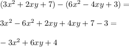 (3x^2+2xy+7)-(6x^2-4xy+3)=\\\\3x^2-6x^2+2xy+4xy+7-3=\\\\-3x^2+6xy+4
