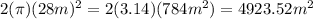 2(\pi)(28m)^2 = 2(3.14)(784m^{2} ) = 4923.52m^{2}