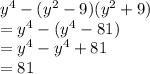 y^4-(y^2-9)(y^2+9)\\=y^4 -(y^4-81)\\=y^4-y^4+81\\=81
