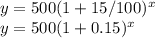y= 500(1+15/100)^x\\y= 500(1+0.15)^x