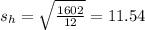 s_h = \sqrt{\frac{1602}{12}} = 11.54