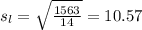 s_l = \sqrt{\frac{1563}{14}} = 10.57