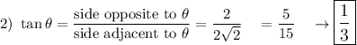 2)\ \tan \theta=\dfrac{\text{side opposite to}\ \theta}{\text{side adjacent to}\ \theta}=\dfrac{2}{2\sqrt2}\quad =\dfrac{5}{15}\quad \rightarrow \large\boxed{\dfrac{1}{3}}