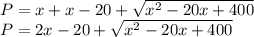 P=x+x-20+\sqrt{x^{2}-20x+400}\\P=2x-20+\sqrt{x^{2}-20x+400}