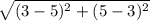 \sqrt{(3-5)^2+(5-3)^2}
