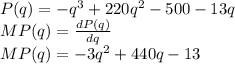 P(q) = -q^3+220q^2-500-13q\\MP(q) = \frac{dP(q)}{dq} \\MP(q)=-3q^2+440q-13