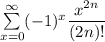 \sum \limits^{\infty}_{x=0}(-1)^x\dfrac{x^{2n}}{(2n)!}