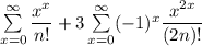 \sum \limits^{\infty}_{x=0} \dfrac{x^x}{n!} +  3 \sum \limits^{\infty}_{x=0} ( -1 )^x  \dfrac{x^{2x}}{(2n)!}