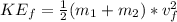 KE_f  = \frac{1}{2}  (m_1 +m_2) * v_f^2