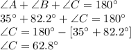 \angle A+\angle B+\angle C=180^\circ\\35^\circ+82.2^\circ+\angle C=180^\circ\\\angle C=180^\circ-[35^\circ+82.2^\circ]\\\angle C=62.8^\circ