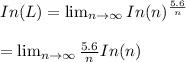 In (L) =  \lim_{n \to \infty} In (n)^{\frac{5.6}{n} }\\\\= \lim_{n \to \infty} \frac{5.6}{n} In(n)