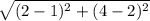\sqrt{(2-1)^2+(4-2)^2}