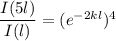 \dfrac{I(5l)}{I(l) } =(e^{-2kl})^4