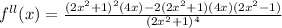 f^{ll}(x) = \frac{(2x^{2} +1)^{2} (4x) - 2(2x^{2} +1) (4x)(2x^{2}-1) }{(2x^{2}+1)^{4}  }