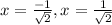 x = \frac{-1}{\sqrt{2} }  , x = \frac{1}{\sqrt{2} }