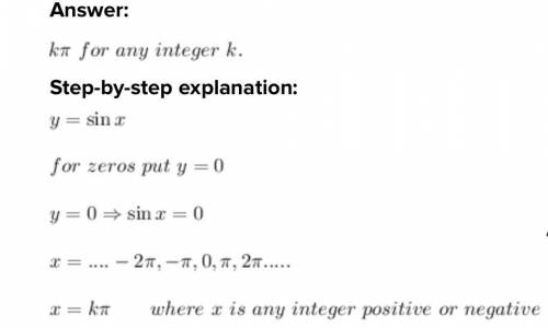 Which formula gives the zeros of y = sin(x)?

O pi for any positive integer k0 pi for any integer kK