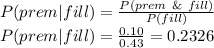 P(prem| fill) = \frac{P( prem\ \&\ fill) }{P(fill)} \\P(prem| fill) =\frac{0.10}{0.43}=0.2326