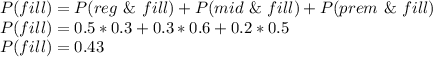 P(fill)=P( reg\ \&\ fill)+P( mid\ \&\ fill)+P( prem\ \&\ fill)\\P(fill) = 0.5*0.3+0.3*0.6+0.2*0.5\\P(fill) = 0.43