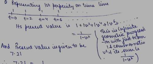 The present value of a perpetuity paying 1 every two years with first payment due immediately is 7.2