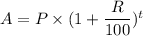 A = P \times (1+\dfrac{R}{100})^t