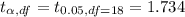 t_{\alpha , df}}= t_{0.05, df = 18} = 1.734