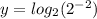 y = log_{2} (2^{-2}  )