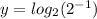 y = log_{2} (2^{-1}  )
