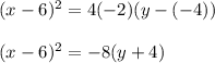 (x-6)^{2} =4(-2)(y-(-4))  \\\\(x-6)^{2} =-8(y+4)
