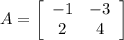 A=\left[\begin{array}{cc}-1&-3\\2&4\\\end{array}\right]