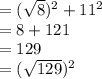 = (\sqrt{8}) ^{2} + 11^{2} \\= 8 + 121\\= 129\\= (\sqrt{129})^{2} \\