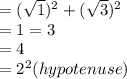 = (\sqrt{1})^{2} +  (\sqrt{3})^{2} \\ = 1=3\\= 4\\= 2^{2} (hypotenuse)