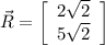 \vec R = \left[\begin{array}{ccc} 2\sqrt{2}\\ 5\sqrt{2}\end{array}\right]