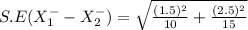 S.E( X^{-} _{1} - X^{-} _{2} ) = \sqrt{\frac{(1.5)^{2}  }{10} +\frac{(2.5)^{2}  }{15} }