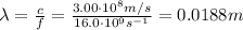 \lambda = \frac{c}{f} = \frac{3.00 \cdot 10^{8} m/s}{16.0 \cdot 10^{9} s^{-1}} = 0.0188 m