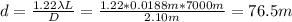 d = \frac{1.22 \lambda L}{D} = \frac{1.22*0.0188 m*7000 m}{2.10 m} = 76.5 m