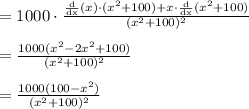 =1000\cdot\frac{\frac{\text{d}}{\text{dx}}(x)\cdot (x^{2}+100)+x\cdot \frac{\text{d}}{\text{dx}} (x^{2}+100)}{ (x^{2}+100)^{2}}\\\\=\frac{1000(x^{2}-2x^{2}+100)}{(x^{2}+100)^{2}}\\\\=\frac{1000(100-x^{2})}{(x^{2}+100)^{2}}