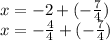 x=-2+(-\frac{7}{4})\\x=-\frac{4}{4} +(-\frac{7}{4})