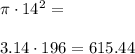 \pi \cdot 14^2= \\\\3.14 \cdot 196=615.44