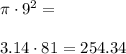 \pi \cdot 9^2= \\\\3.14 \cdot 81=254.34