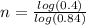 n=\frac{log(0.4)}{log(0.84)}